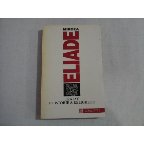 TRATAT DE ISTORIE A RELIGIILOR - MIRCEA ELIADE TRATAT DE ISTORIE A RELIGIILOR - MIRCEA ELIADE